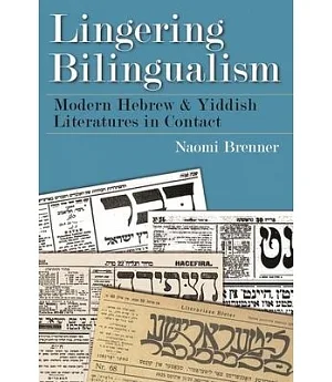 Lingering Bilingualism: Modern Hebrew and Yiddish Literatures in Contact