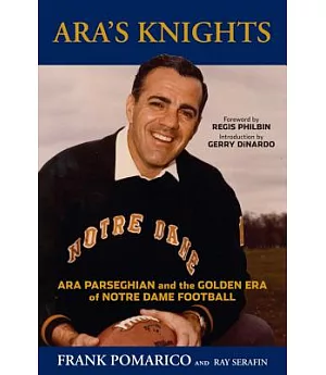 Ara’s Knights: Ara Parseghian and the Golden Era of Notre Dame Football
