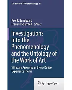 Investigations into the Phenomenology and the Ontology of the Work of Art: What Are Artworks and How Do We Experience Them?