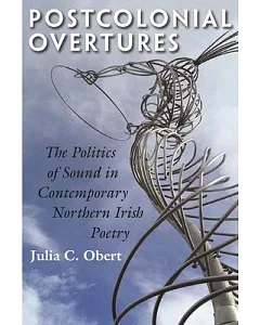 Postcolonial Overtures: The Politics of Sound in Contemporary Northern Irish Poetry