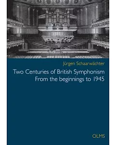 Two Centuries of British Symphonism: From the beginnings to 1945: A preliminary survey