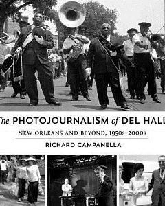 The Photojournalism of Del Hall: New Orleans and Beyond 1950s-2000s