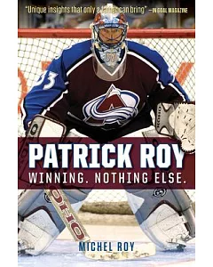 Patrick Roy: Winning. Nothing Else.