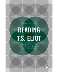 Reading T.S. Eliot: Four Quartets and the Journey Toward Understanding