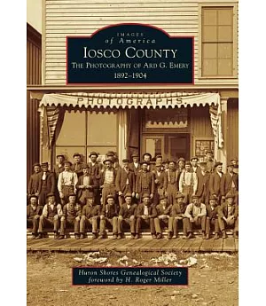 Iosco County: The Photography of Ard G. Emery 1892-1904