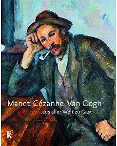 Manet Cézanne Van Gogh: aus aller Welt zu Gast