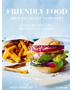Friendly Food: From Breakfast to Dessert: Gluten-free, Dairy-free, and Without Added Sugar