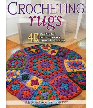 Crocheting Rugs: 40 Traditional, Contemporary, Innovative Designs