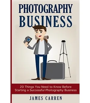 Photography Business: 20 Things You Need to Know Before Starting a Successful Photography Business