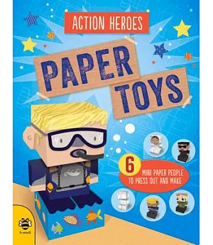 Action Heroes Paper Toys: Six Mini Paper People to Press Out and Make