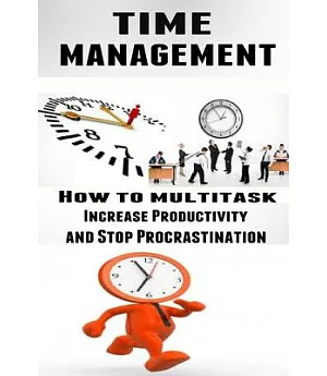 Time Management How to Multitask, Improve Productivity and Stop Procrastination