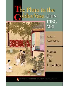 The Plum in the Golden Vase Or, Chin P’ing Mei: The Dissolution