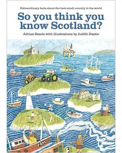 So You Think You Know Scotland?: Extraordinary Facts About the Best Small Country in the World