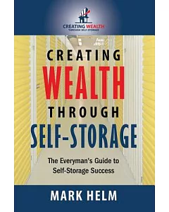 Creating Wealth Through Self-Storage: The Everyman’s Guide to Self-Storage Success