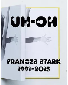 Uh-Oh: Frances Stark, 1991–2015