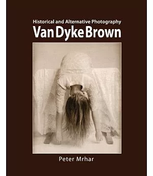 Van Dyke Brown: Historical and Alternative Photography