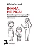 Mamá, me pica: Manual De Supervivencia Para Padres Novatos En Alergias E Intolerancias Alimentarias