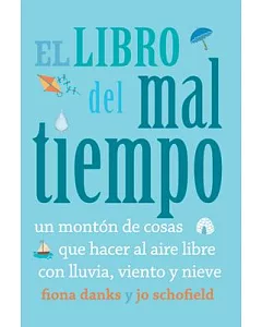 El libro del mal tiempo / The Wild Weather Book: Un montón de cosas que hacer al aire libre con lluvia, viento y nieve