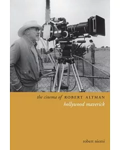 The Cinema of Robert Altman: Hollywood Maverick