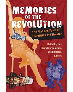 Memories of the Revolution: The First Ten Years of the Wow Café Theater