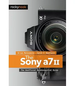 The Sony A7 II: The Unofficial Quintessential Guide