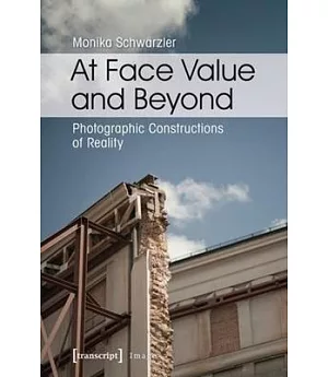 At Face Value & Beyond: Photographic Constructions of Reality