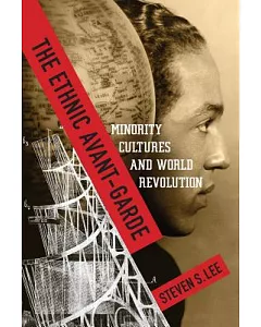 The Ethnic Avant-Garde: Minority Cultures and World Revolution