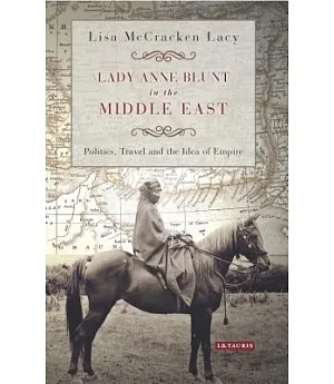 Lady Anne Blunt in the Middle East: Travel, Politics and the Idea of Empire