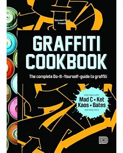 Graffiti Cookbook: The Complete Do-it-Yourself-Guide to Graffiti