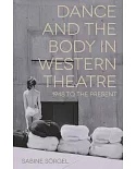 Dance and the Body in Western Theatre: 1948 to the Present