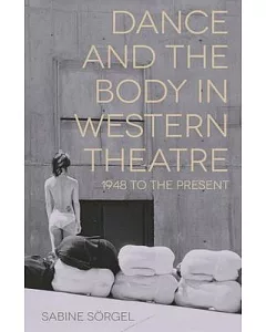 Dance and the Body in Western Theatre: 1948 to the Present