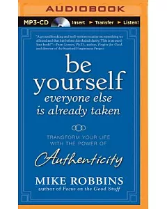 Be Yourself, Everyone Else Is Already Taken: Transform Your Life With the Power of Authenticity