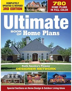 Ultimate Book of Home Plans: North America’s Premier Designer Network:-Secial Sections on Home Designs & Decorating, Plus Lots o