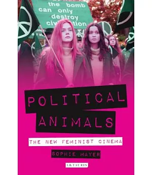 Political Animals: The New Feminist Cinema