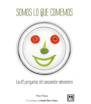 Somos lo que comemos / We Are What We Eat: Las 175 Preguntas Del Consumidor Alimentario / 175 Food Consumer Questions