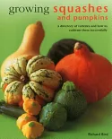 Growing Squashes and Pumpkins: A Directory of Varieties and How to Cultivate Them Successfully