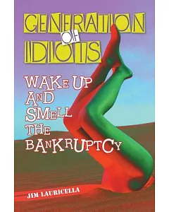 Generation of Idiots: Wake Up and Smell the Bankruptcy