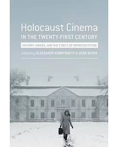Holocaust Cinema in the Twenty-First Century: Memory, Images, and the Ethics of Representation