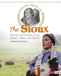The Sioux: The Past and Present of the Dakota, Lakota, and Nakota