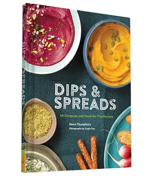 Dips & Spreads: 46 Gorgeous & Good-For-You Recipes
