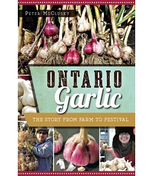 Ontario Garlic: The Story from Farm to Festival