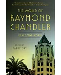 The World of Raymond Chandler: In His Own Words