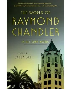 The World of Raymond Chandler: In His Own Words