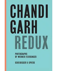 Chandigarh Redux: Le Corbusier, Pierre Jeanneret, Jane B. Drew, E. Maxwell Fry