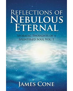 Reflections of Nebulous Eternal: Sporadic Thoughts of a Splintered Soul