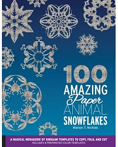 100 Amazing Paper Animal Snowflakes: A Magical Menagerie of Kirigami Templates to Copy, Fold, and Cut - Includes 8 Preprinted Co