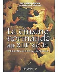 La Cuisine Normande: La Cuisine Medieval En Europe Du Nord a La Fin Du Xiiie Saiecle, Normandie, Angleterre, Scandinavie