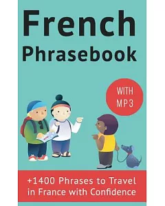 French Phrasebook: 1400 French Phrases to Travel in France With Confidence!