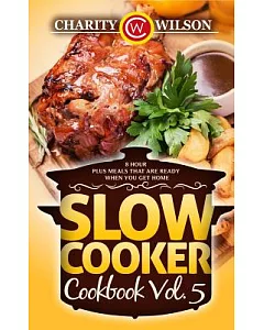 Slow Cooker Cookbook: 8 Hour Plus Meals That Are Ready When You Get Home