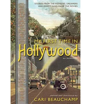 My First Time in Hollywood: Stories from the Pioneers, Dreamers and Misfits Who Made the Movies